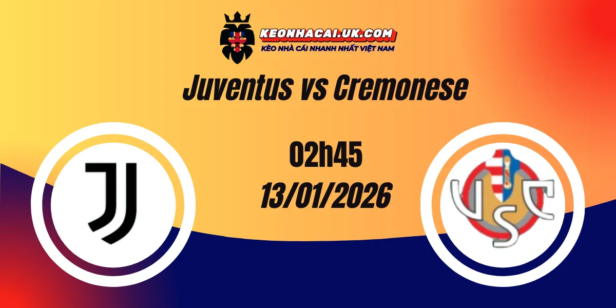 Nhận định Kèo Nhà Cái: Juventus vs Cremonese 13/01/2026